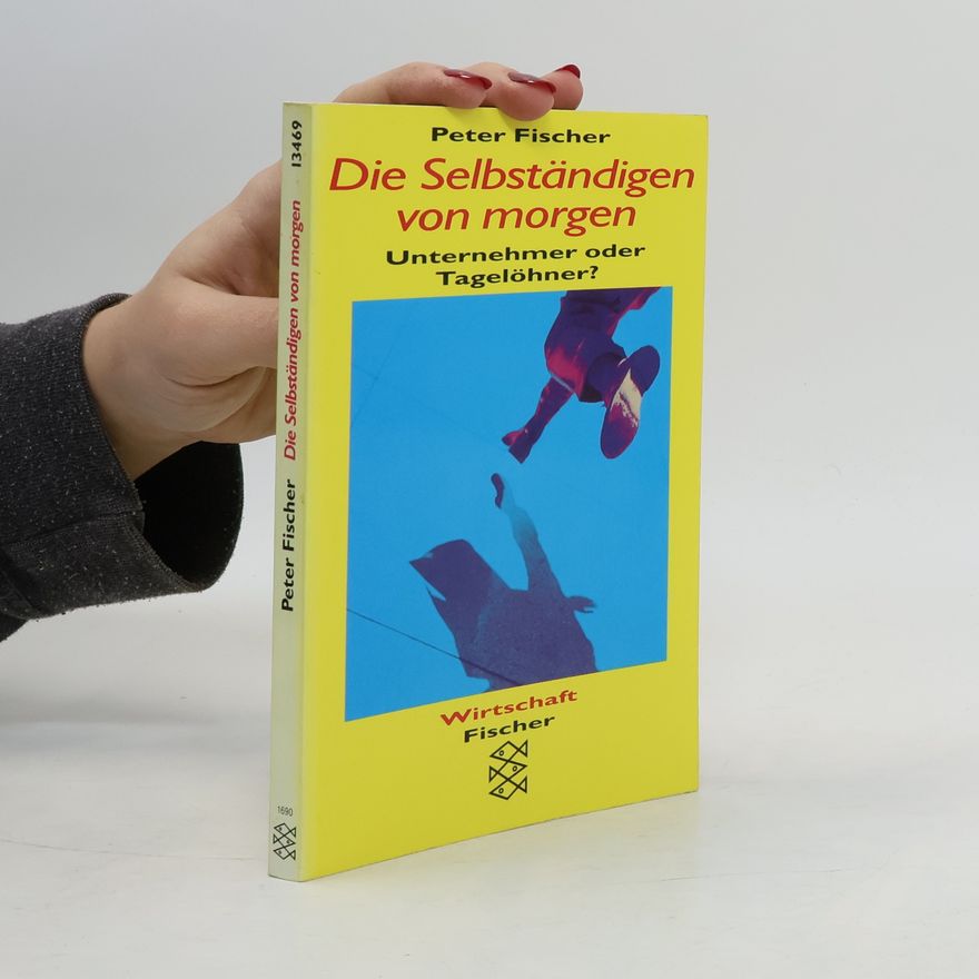 Rolf-Peter Fischer Die Selbständigen von morgen