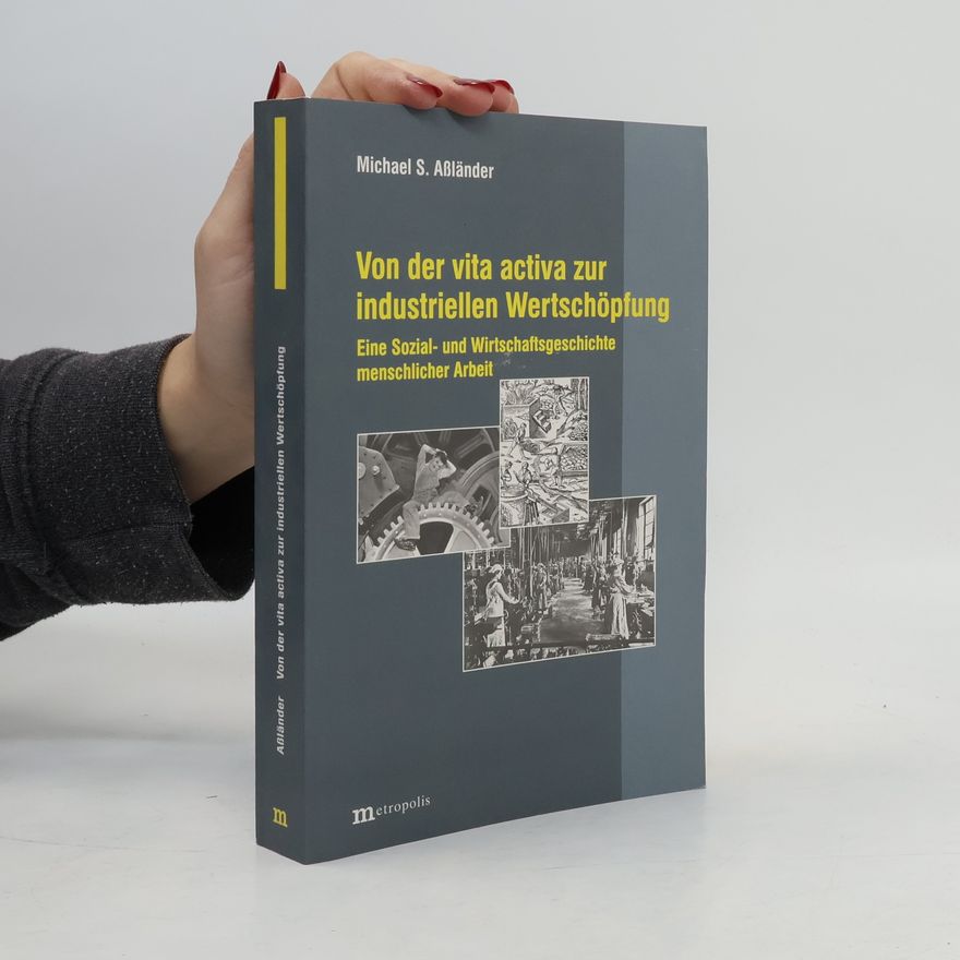 Michael Stefan Aßla nder Von der vita activa zur industriellen Wertschöpfung