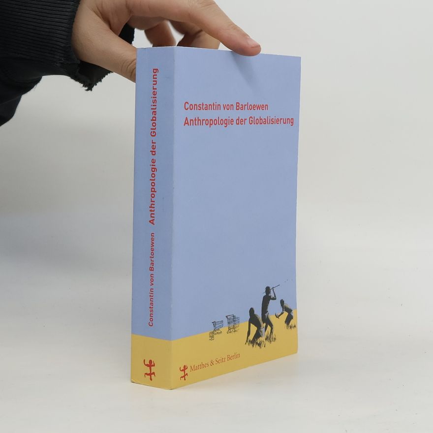 Constantin von Barloewen Anthropologie der Globalisierung