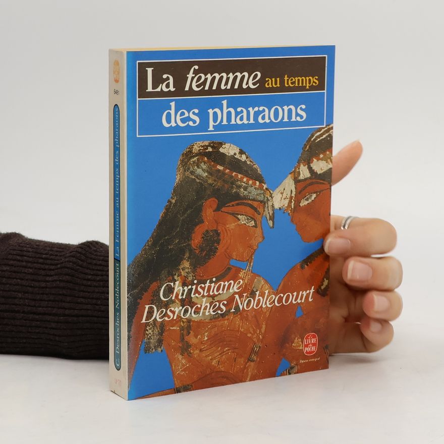 Christiane Desroches Noblecourt La femme au temps des pharaons