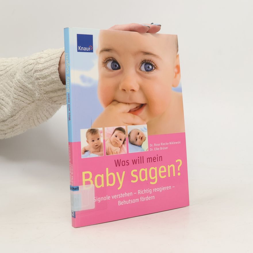 Elke Brüser Was will mein Baby sagen?. Signale verstehen - Richtig reagieren - Behutsam fördern