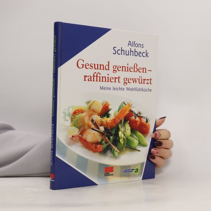 Alfons Schuhbeck Gesund genießen - raffiniert gewürzt