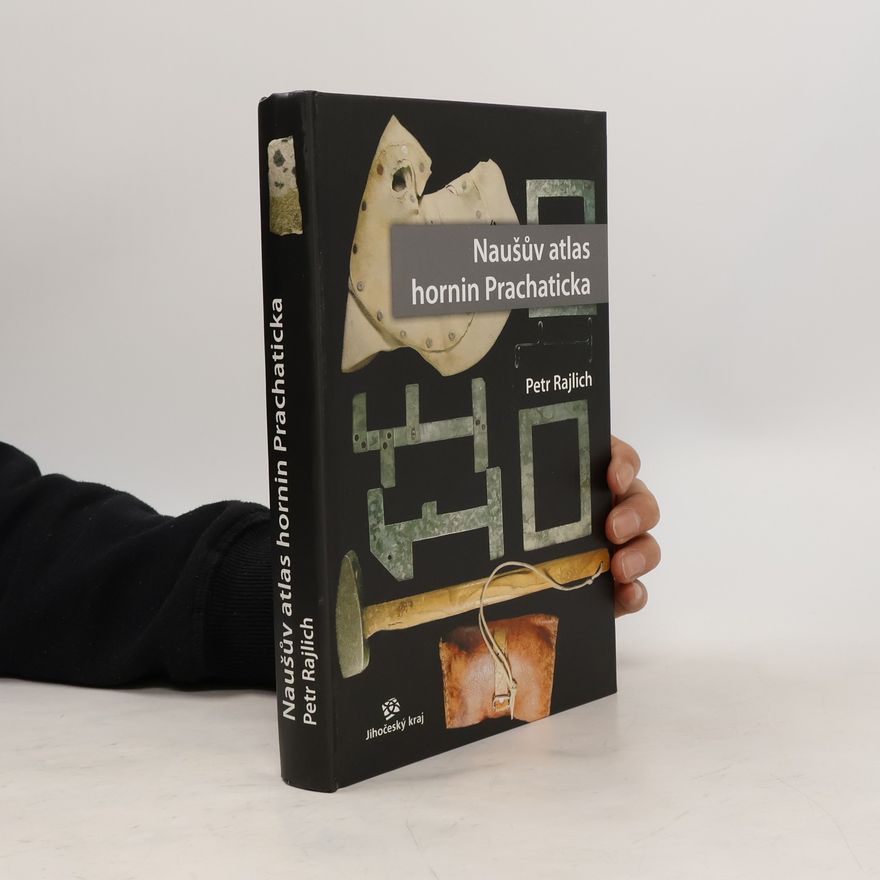Petr Rajlich Naušův atlas hornin Prachaticka
