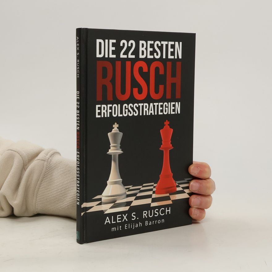 Alex S. Rusch Die 22 besten Rusch Erfolgsstrategien