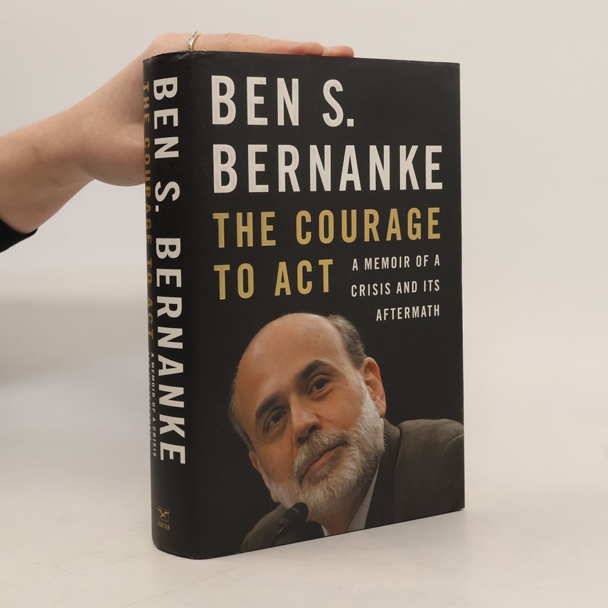 Ben S. Bernanke The Courage to Act