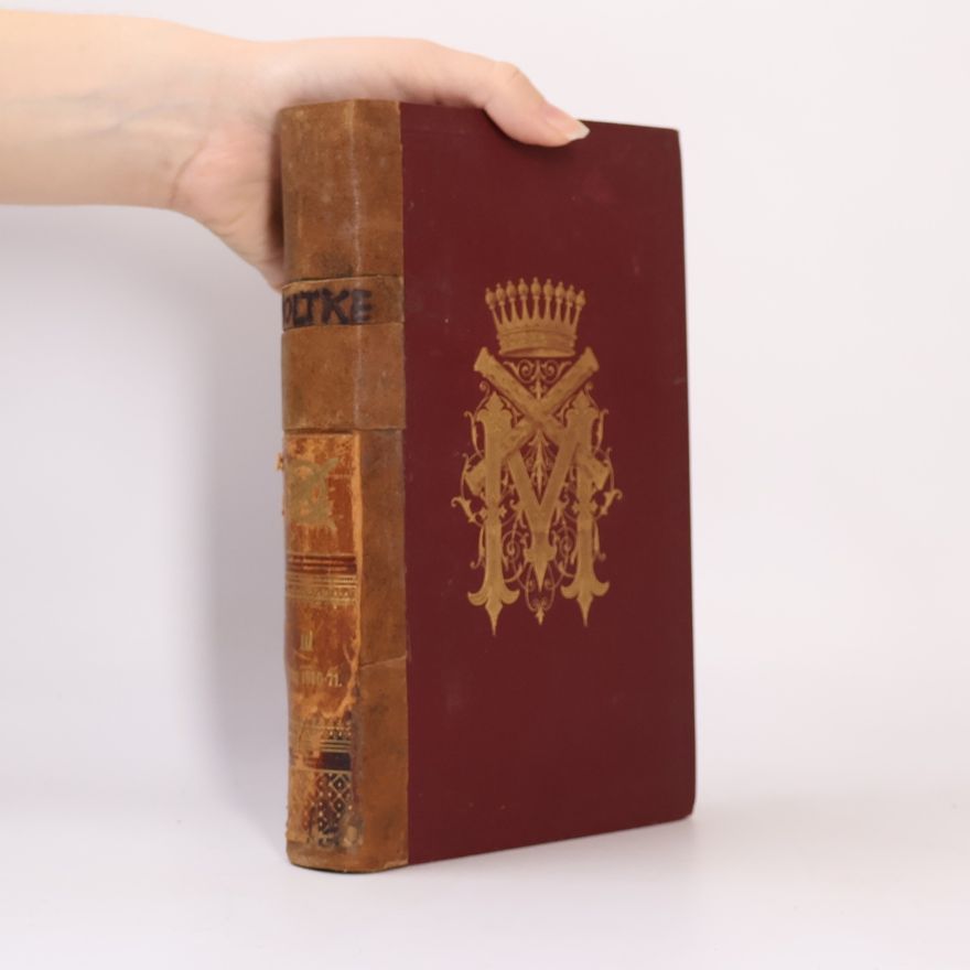 Stanislaus von Leszcynski Gesammelte Schriften und Denkwürdigkeiten des General-Feldmarschalls Grafen Helmuth Von Moltke III. Krieg 1870-71