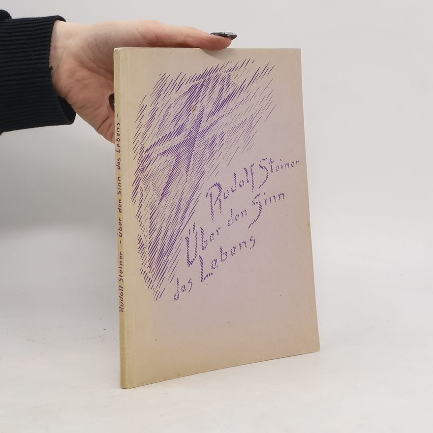 Rudolf Steiner Über den Sinn des Lebens