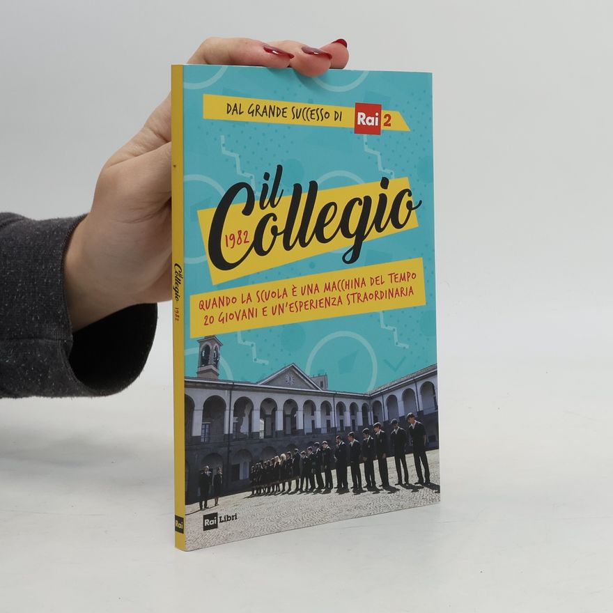 Autores varios Il Collegio 1982. Quando la scuola è una macchina del tempo. 20 giovani e un'esperienza straordinaria