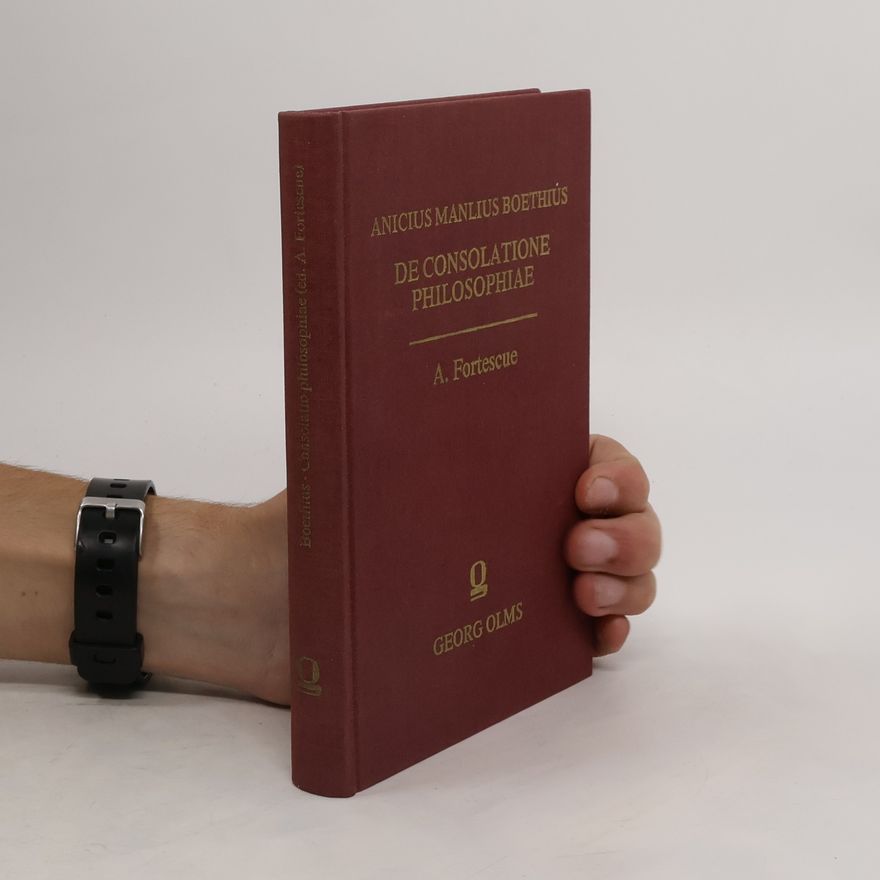 Anitius Manlius Torquatus Severinus Boëthius De consolatione philosophiae libri quinque