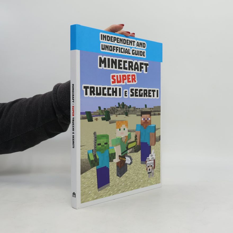 Kolektiv autorů Minecraft. Super trucchi e segreti. Indipendent and unofficial guide. Ediz. a colori