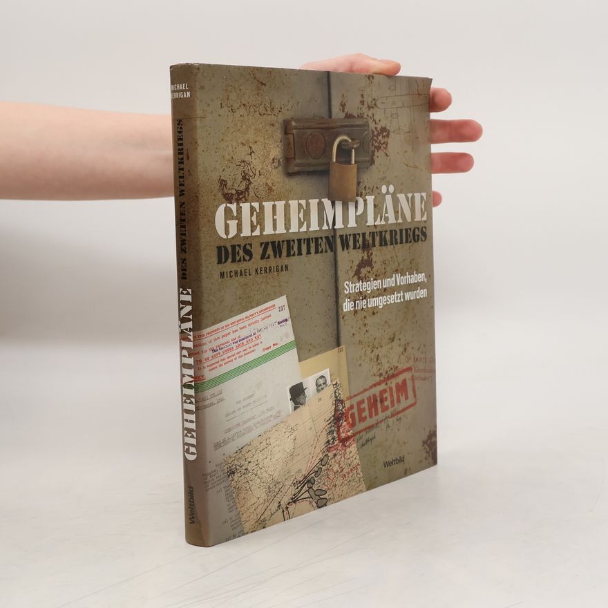 Michael Kerrigan Geheimpläne des Zweiten Weltkriegs