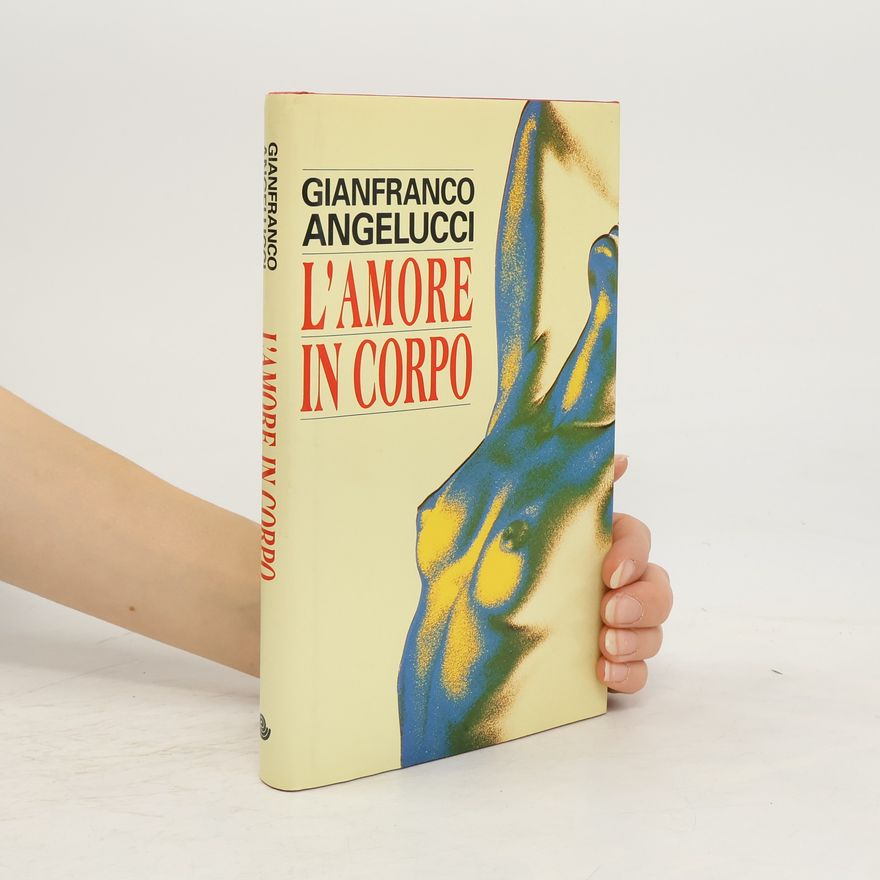 Gianfranco Angelucci L'amore in corpo