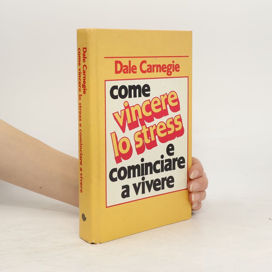 Dale Carnegie Come vincere lo stress e cominciare a vivere