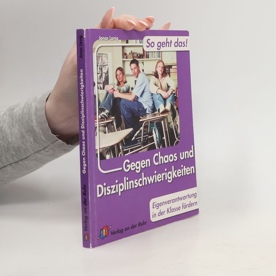 Jonas Lanig Gegen Chaos und Disziplinschwierigkeiten: Eigenverantwortung in der Klasse fördern