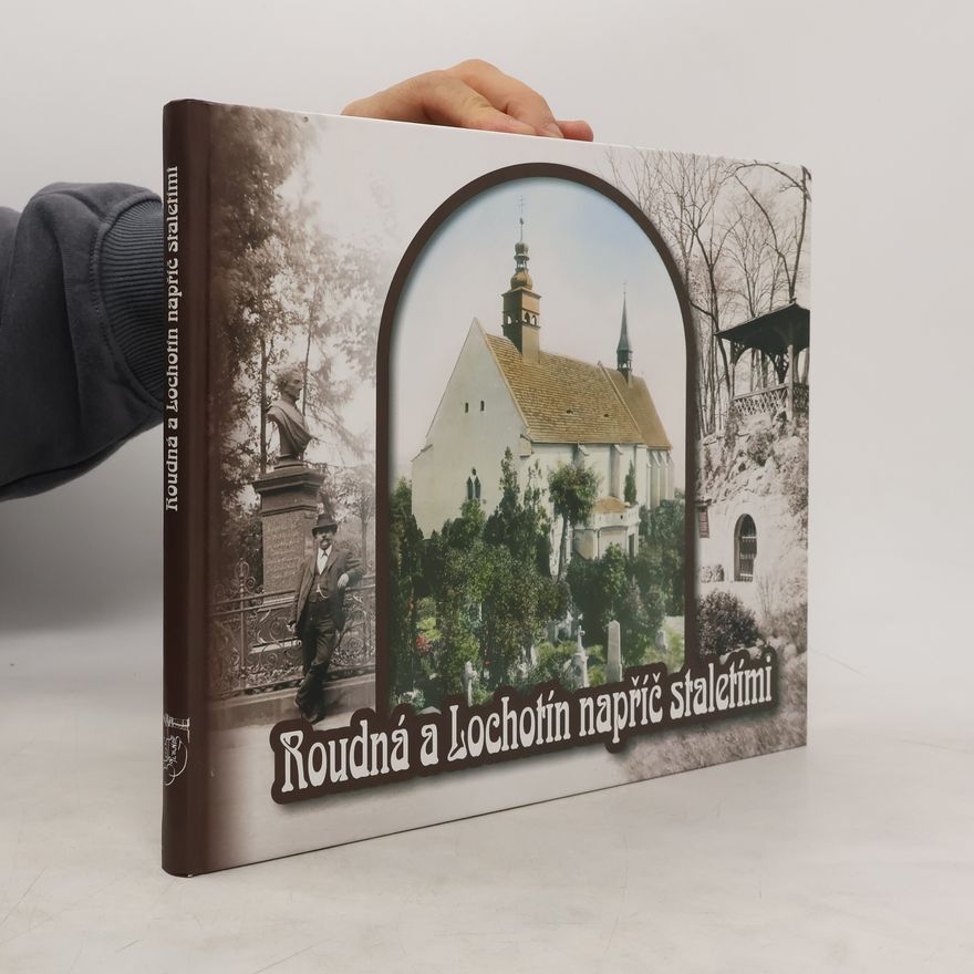 Pavel Motejzík Roudná a Lochotín napříč staletími