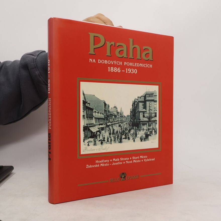 Autorenkollektiv Praha na dobových pohlednicích 1886-1930 : Hradčany. Malá Strana. Staré Město. Židovské Město - Josefov. Nové Město. Vyšehrad