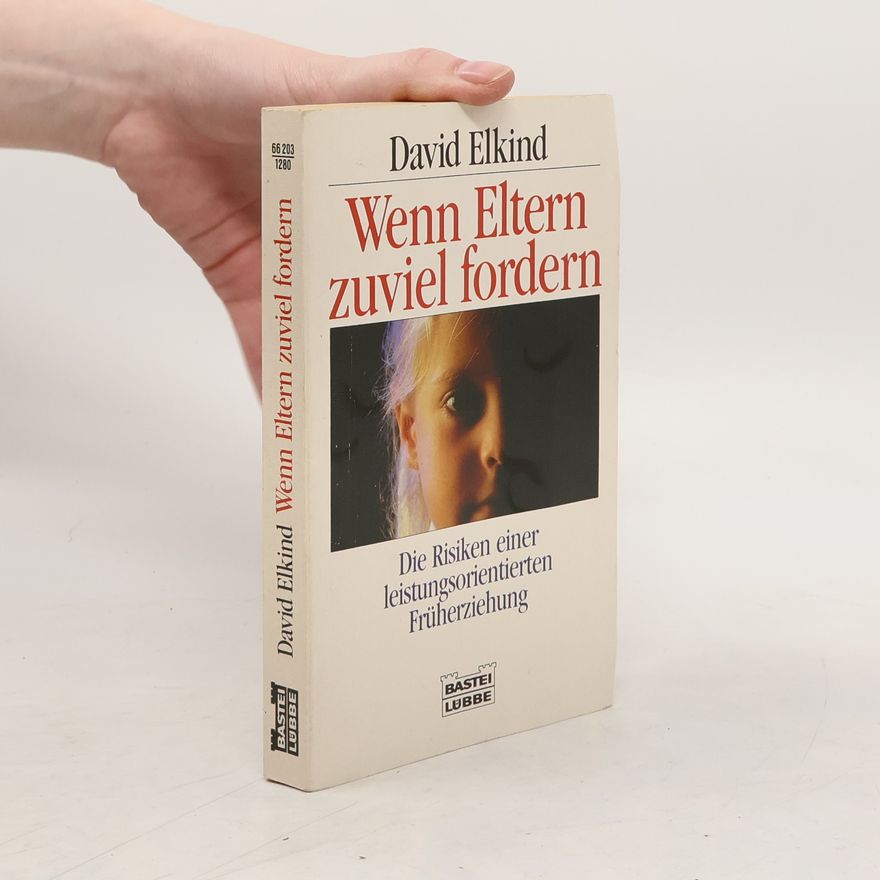 David Elkind Wenn Eltern zuviel fordern
