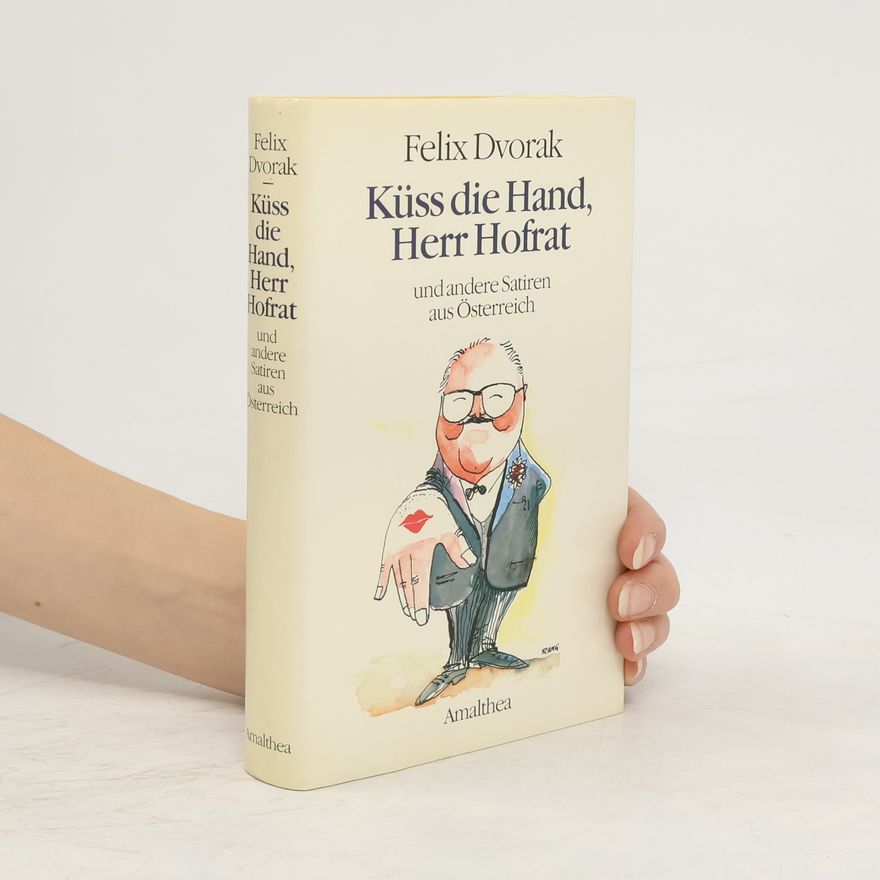 Felix Dvorak Küss die Hand, Herr Hofrat und andere Satiren aus Österreich