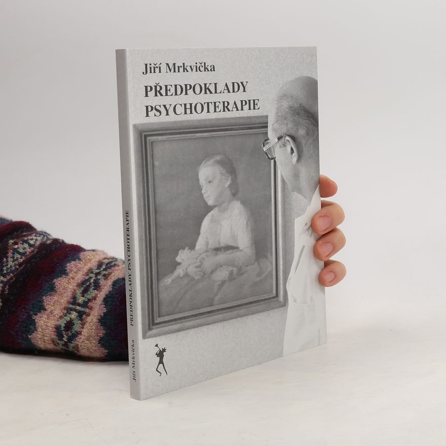 Jiří Mrkvička Předpoklady psychoterapie
