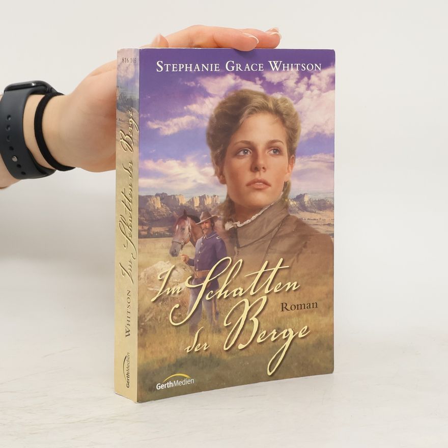 Stephanie Grace Whitson Im Schatten der Berge. Roman