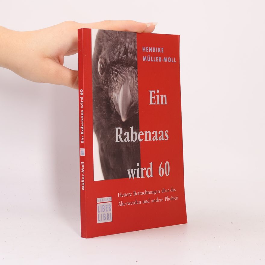 Henrike Müller-Moll Ein Rabenaas wird 60. Heitere Betrachtungen über das Älterwerden und andere Phobien