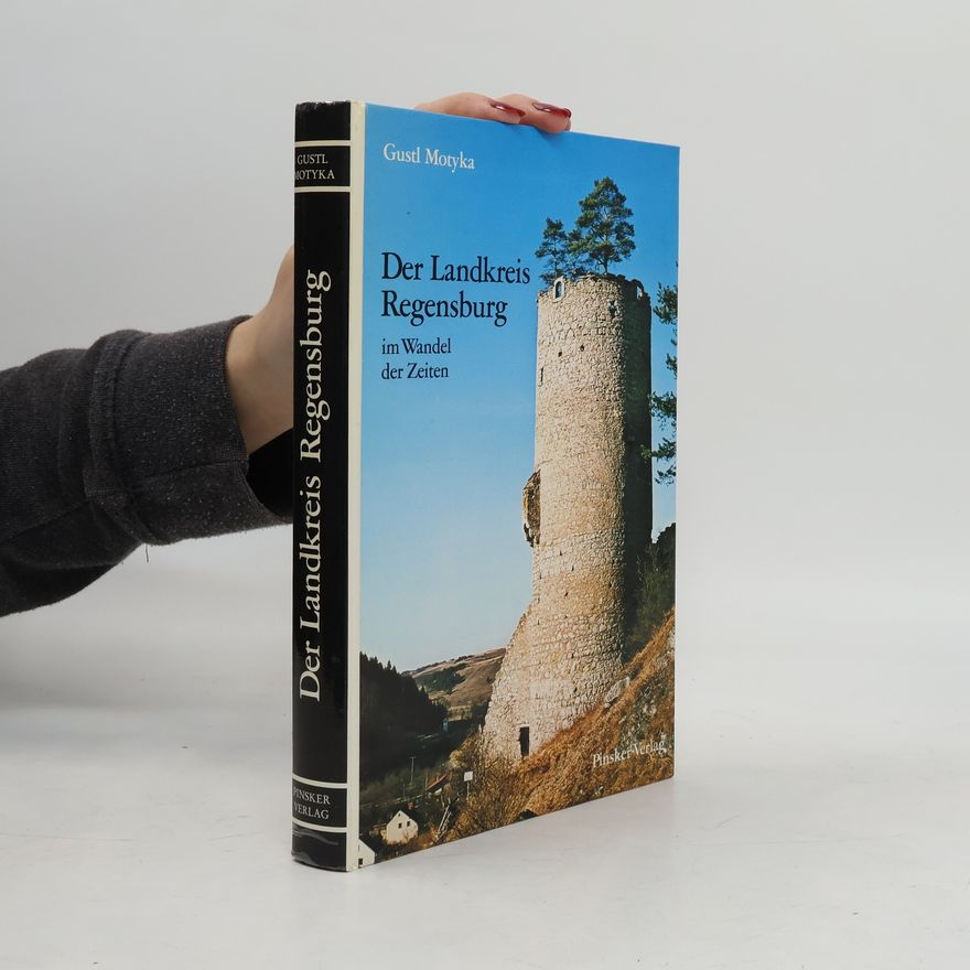 Gustl Motyka Der Landkreis Regensburg im Wandel der Zeiten