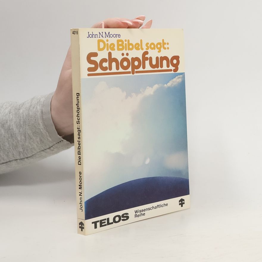 Johnnie N. Moore Die Bibel sagt Schöpfung