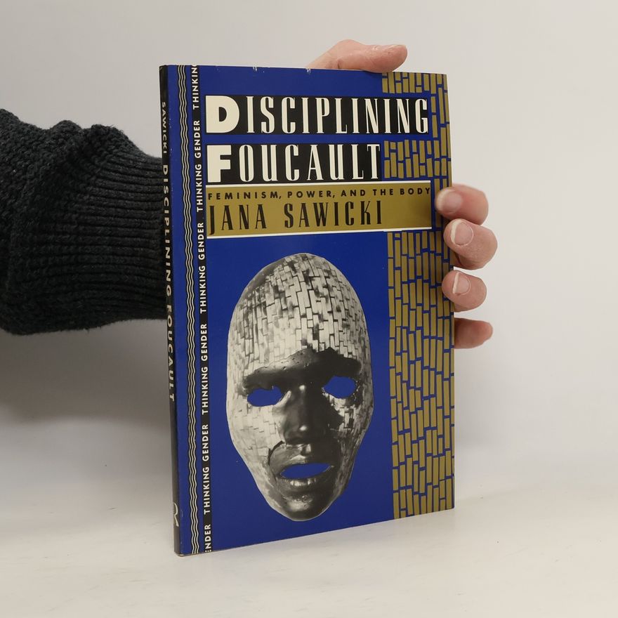 Jana Sawicki Thinking Gender: Disciplining Foucault