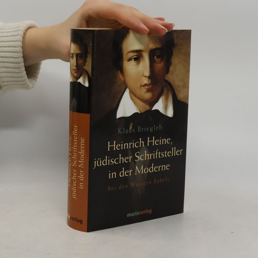 Klaus Briegleb Heinrich Heine, jüdischer Schriftsteller in der Moderne. Bei den Wassern Babels