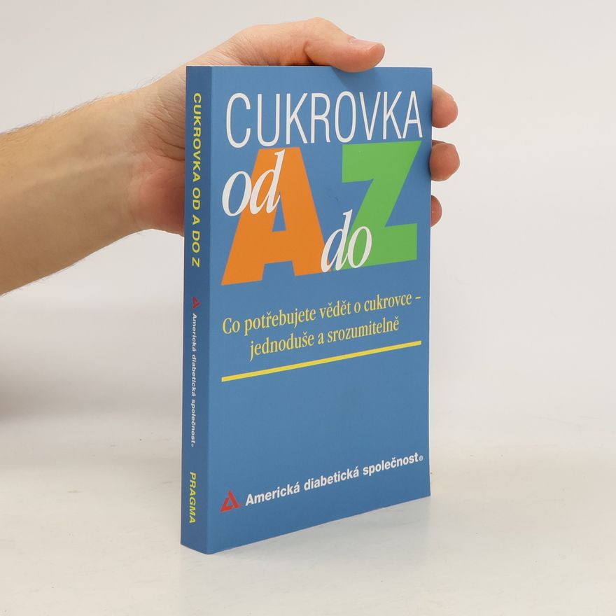 Various authors Cukrovka od A do Z. Co potřebujete vědět o cukrovce jednoduše a srozumitelně