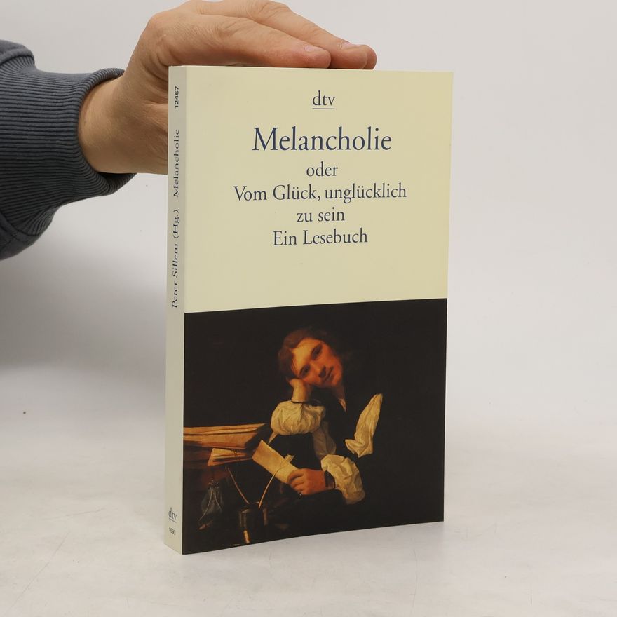 Peter Sillem Melancholie oder vom Glück, unglücklich zu sein
