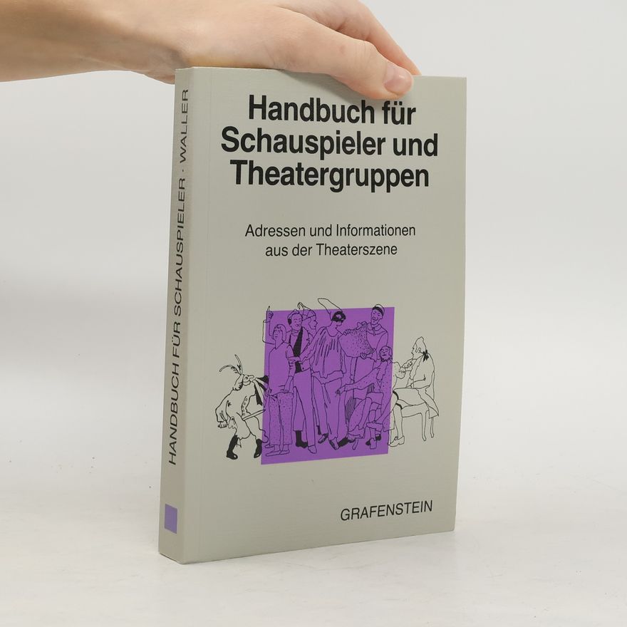 Martina Waller Handbuch für Schauspieler und Theatergruppen: Adressen und Informationen aus der Theaterszene