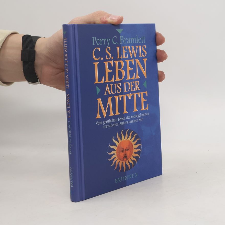 Perry C. Bramlett C. S. Lewis - Leben aus der Mitte