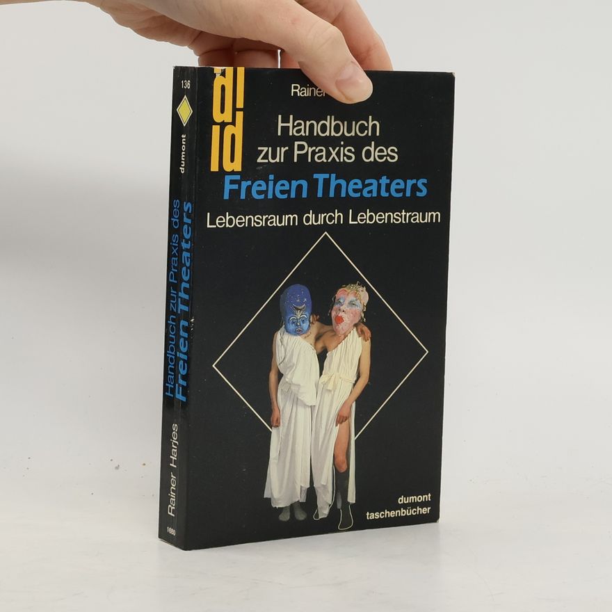 Rainer Harjes Handbuch zur Praxis des freien Theaters
