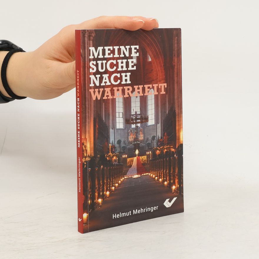 Helmut Mehringer Meine Suche nach Wahrheit