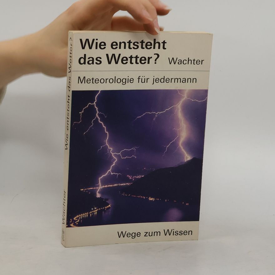 Heinz Wachter Wie entsteht das Wetter?