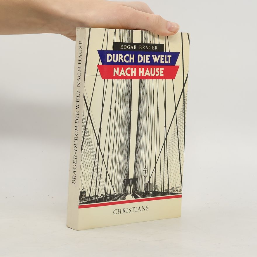 Edgar Brager Durch die Welt nach Hause