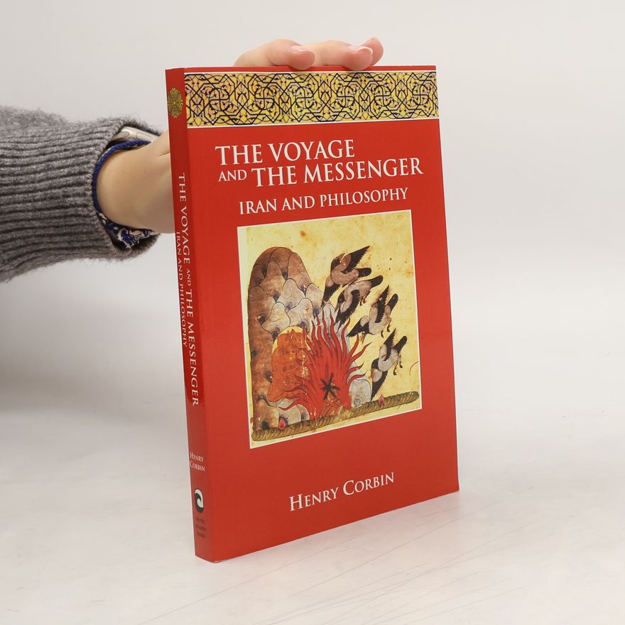 Henry Corbin The Voyage and the Messenger. Iran and Philosophy