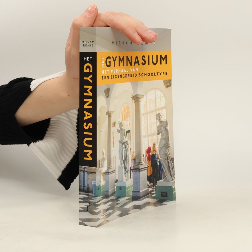 Mirjam Remie Het gymnasium. Het verhaal van een eigengereid schooltype