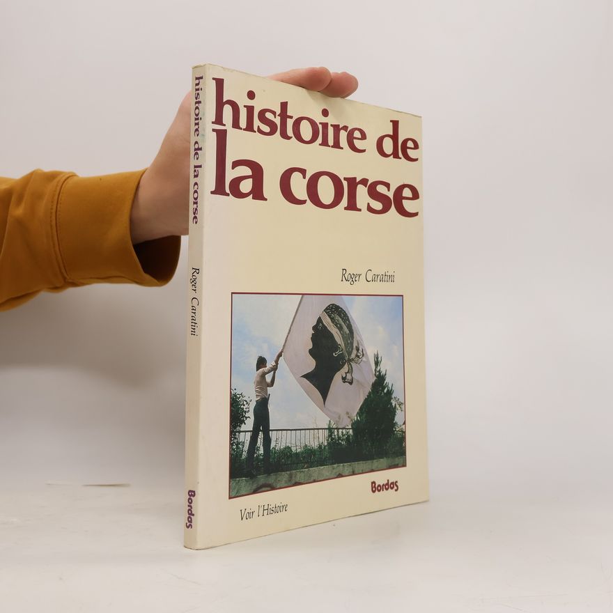 Roger Caratini Voir l'Histoire: Histoire de la Corse