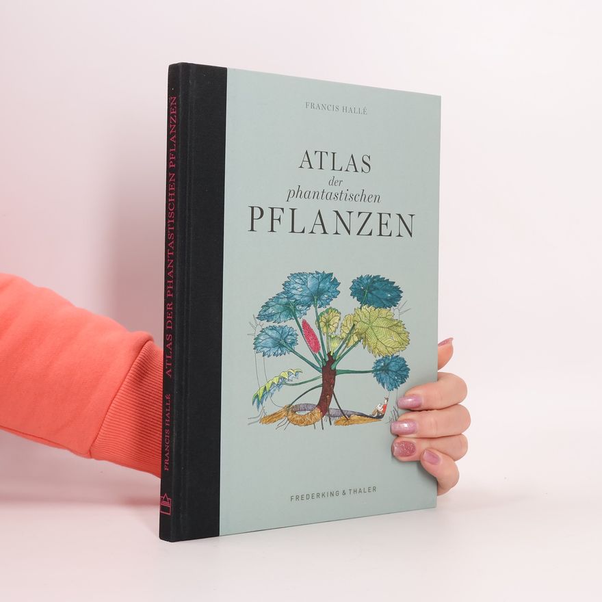 Francis Halle Atlas der phantastischen Pflanzen