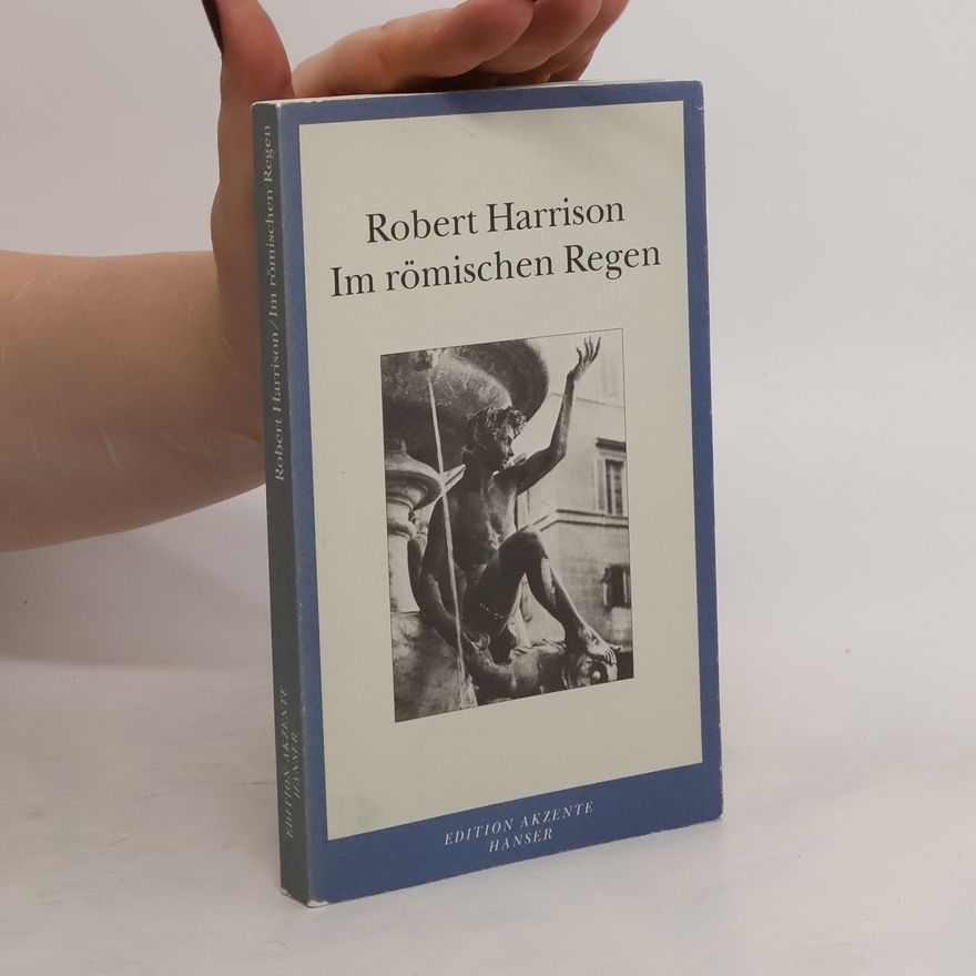 Robert Pogue Harrison Im römischen Regen
