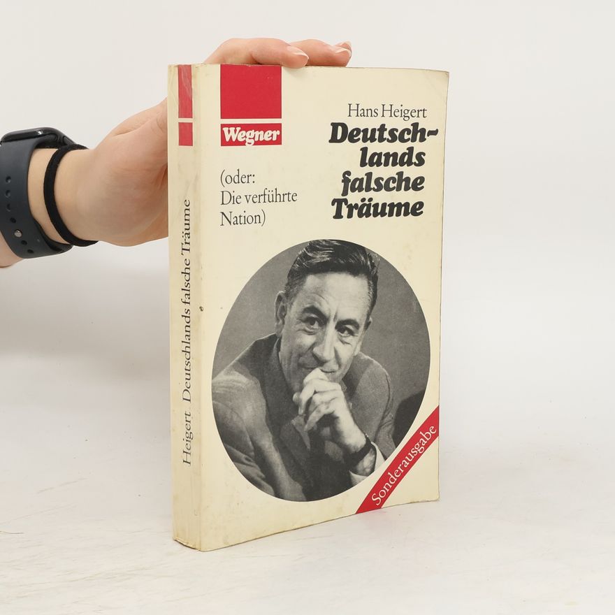 Hans Heigert Deutschlands falsche Träume