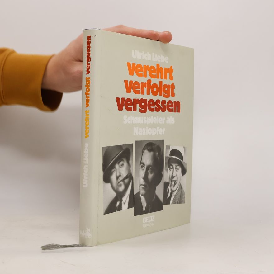 Ulrich Liebe Verehrt, verfolgt, vergessen