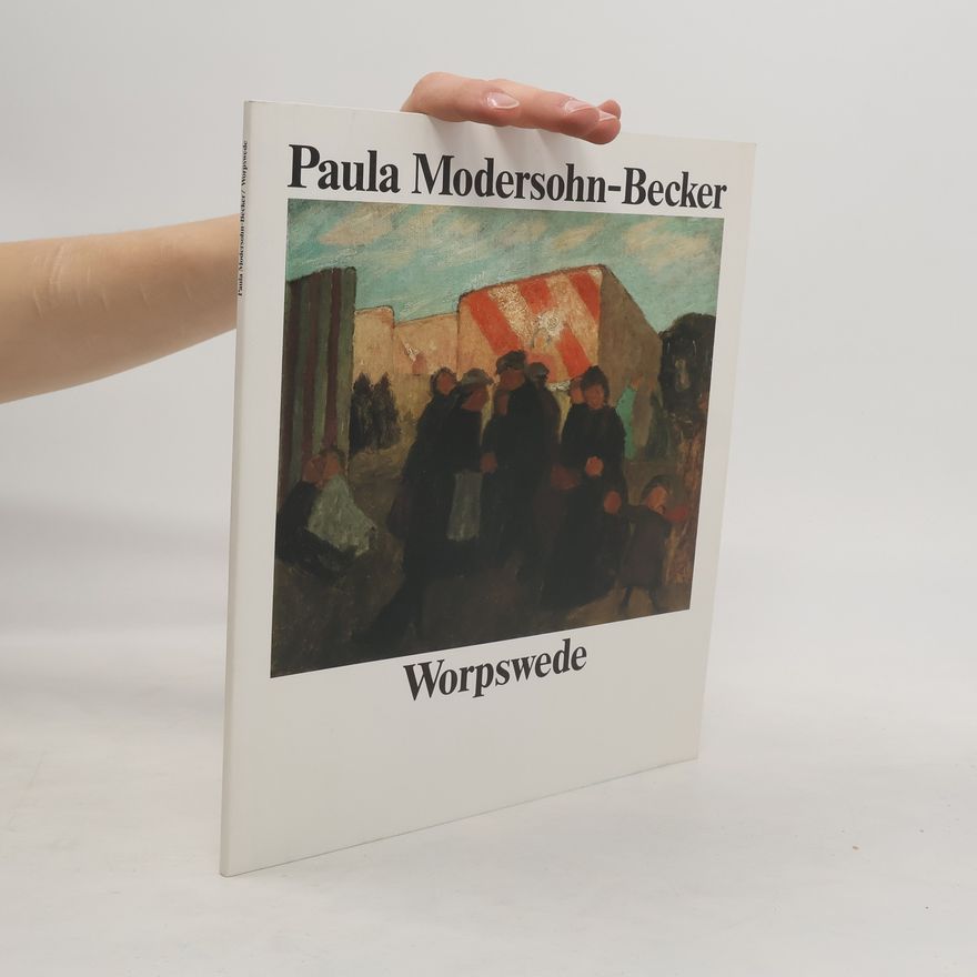 Paula Modersohn-Becker Paula Modersohn-Becker, Worpswede
