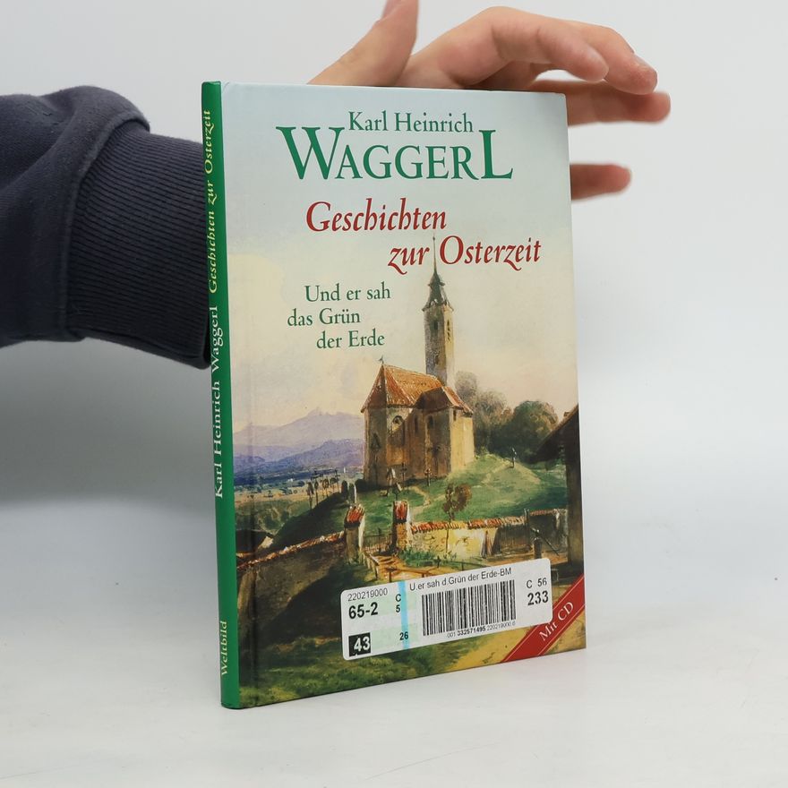 Karl Heinrich Waggerl Geschichten zur Osterzeit : Und er sah das Grün der Erde