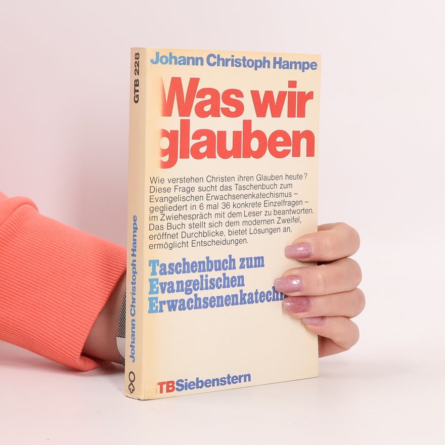 Johann Christoph Hampe Was wir glauben