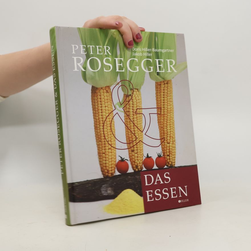 Doris Hiller-Baumgartner Peter Rosegger und Das Essen