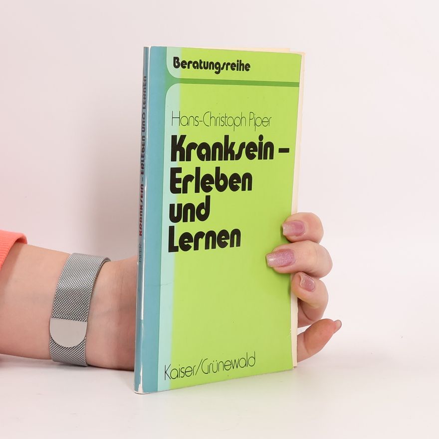 Hans-Christoph Piper Kranksein - Erleben und Lernen