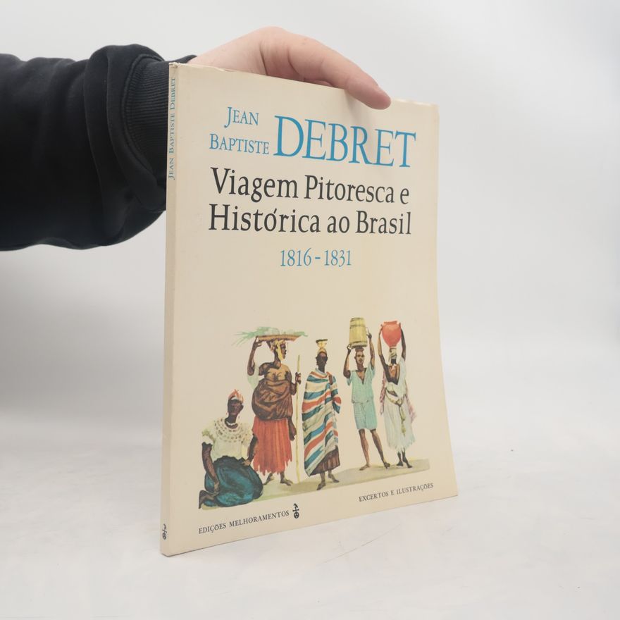 Jean Baptiste Debret Viagem Pitoresca e Histórica ao Brasil 1816-1831